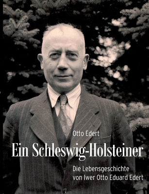 Ein Schleswig-Holsteiner: Die Lebensgesschichte von Iwer Otto Eduard Edert by Edert, Otto