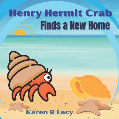Henry Hermit Crab Finds a New Home by Lacy, Karen R.