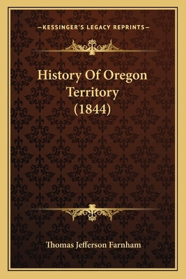 History Of Oregon Territory (1844) by Farnham, Thomas Jefferson