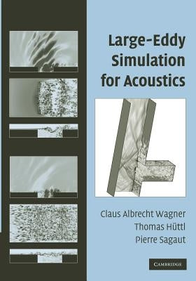 Large-Eddy Simulation for Acoustics by Wagner, Claus