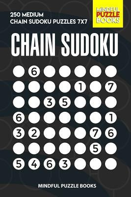 Chain Sudoku: 250 Medium Chain Sudoku Puzzles 7x7 by Mindful Puzzle Books