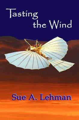 Tasting the Wind by Lehman, Sue A.