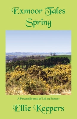 Exmoor Tales - Spring: A Personal Journal of Life on Exmoor by Keepers, Ellie