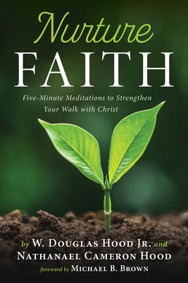 Nurture Faith: Five-Minute Meditations to Strengthen Your Walk with Christ by Hood, W. Douglas