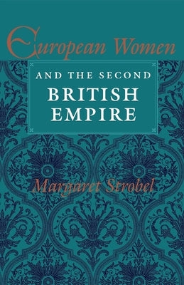 European Women and the Second British Empire by Strobel, Margaret