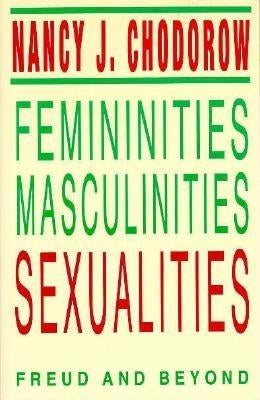 Femininities, Masculinities, Sexualities: Freud and Beyond by Chodorow, Nancy J.