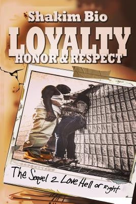 Loyalty Honor and Respect: The Sequel 2 Love Hell or Right by Bio, Shakim