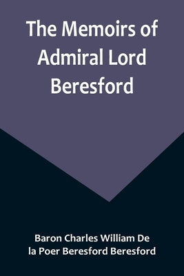 The Memoirs of Admiral Lord Beresford by Charles William de la Poer Beresford