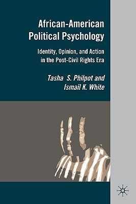 African-American Political Psychology: Identity, Opinion, and Action in the Post-Civil Rights Era by Philpot, T.