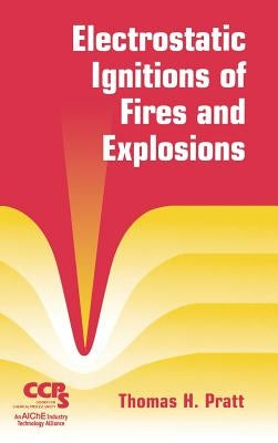 Electrostatic Ignitions of Fires and Explosions by Pratt, Thomas H.