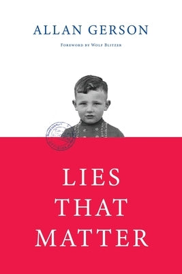 Lies That Matter: A federal prosecutor and child of Holocaust survivors, tasked with stripping US citizenship from aged Nazi collaborato by Gerson, Allan