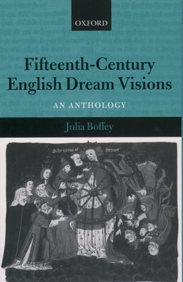 Fifteenth-Century English Dream Visions: An Anthology by Boffey, Julia