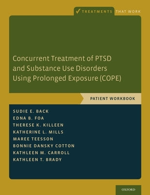 Concurrent Treatment of Ptsd and Substance Use Disorders Using Prolonged Exposure (Cope): Patient Workbook by Back, Sudie E.