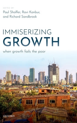 Immiserizing Growth: When Growth Fails the Poor by Shaffer, Paul