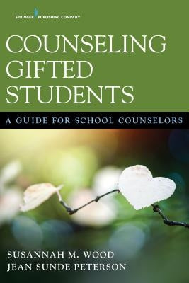 Counseling Gifted Students: A Guide for School Counselors by Wood, Susannah M.