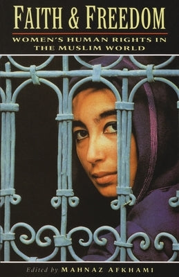 Faith and Freedom: Women's Human Rights in the Muslim World by Afkhami, Mahnaz
