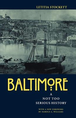 Baltimore: A Not Too Serious History by Stockett, Letitia