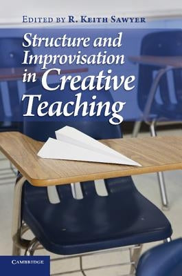 Structure and Improvisation in Creative Teaching by Sawyer, R. Keith