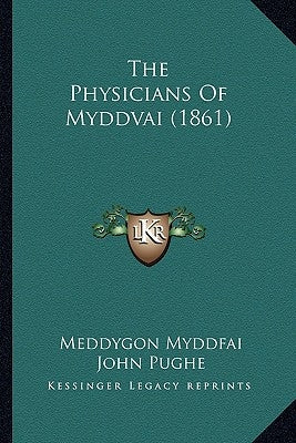 The Physicians Of Myddvai (1861) by Myddfai, Meddygon