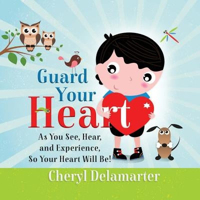 Guard Your Heart by Delamarter, Cheryl