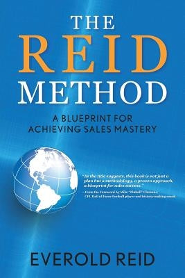 The Reid Method: A Blueprint for Achieving Sales Mastery by Reid, Everold