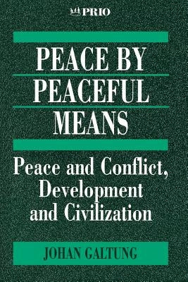 Peace by Peaceful Means: Peace and Conflict, Development and Civilization by Galtung, Johan