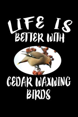 Life Is Better With Cedar Waxwing Birds: Animal Nature Collection by Marcus, Marko