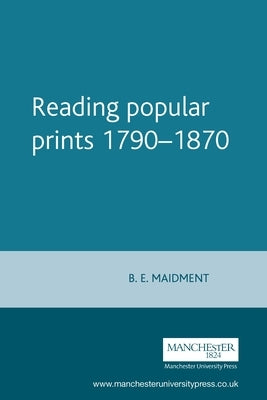 Reading Popular Prints: 1790-1870 by Maidment, Brian