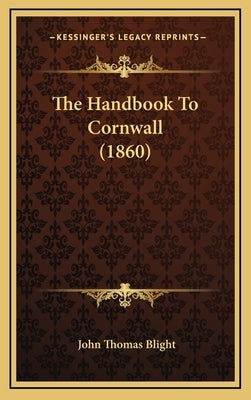 The Handbook To Cornwall (1860) by Blight, John Thomas