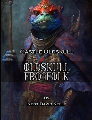 CASTLE OLDSKULL - Oldskull Frogfolk by Kelly, Kent David