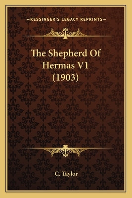 The Shepherd Of Hermas V1 (1903) by Taylor, C.