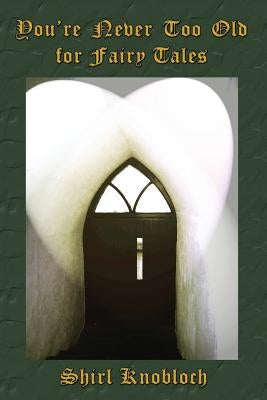You're Never Too Old for Fairy Tales by Knobloch, Shirl