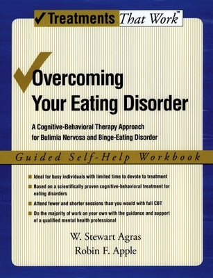 Overcoming Your Eating Disorder: A Cognitive-Behavioral Therapy Approach for Bulimia Nervosa and Binge-Eating Disorder: Guided Self-Help Workbook by Agras, W. Stewart