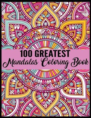 100 Greatest Mandalas Coloring Book: Adult Coloring Book 100 Mandala Images Stress Management Coloring Book For Relaxation, Meditation, Happiness and by Publishing, Sun Moon