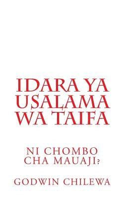 Idara YA Usalama Wa Taifa: Ni Chombo Cha Mauaji? by Chilewa, Godwin