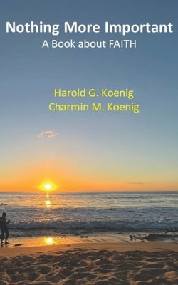 Nothing More Important: A Book about Faith by Koenig, Charmin M.