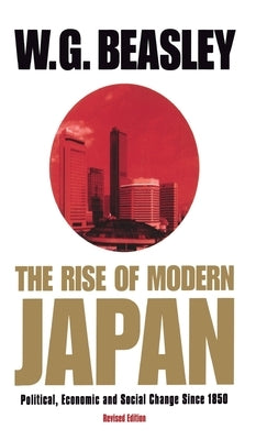 The Rise of Modern Japan, 3rd Edition: Political, Economic, and Social Change Since 1850 by Beasley, W. G.