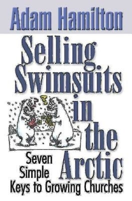 Selling Swimsuits in the Arctic: Seven Simple Keys to Growing Churches by Hamilton, Adam