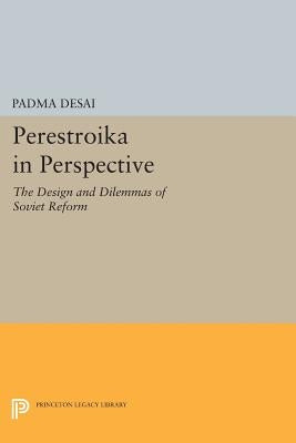 Perestroika in Perspective: The Design and Dilemmas of Soviet Reform - Updated Edition by Desai, Padma