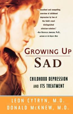 Growing Up Sad: Clindhood Depression and Its Treatment by Cytryn, Leon