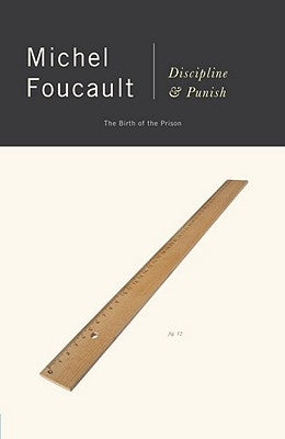 Discipline and Punish: The Birth of the Prison by Foucault, Michel