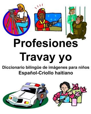 Español-Criollo haitiano Profesiones/Travay yo Diccionario bilingüe de imágenes para niños by Carlson, Richard