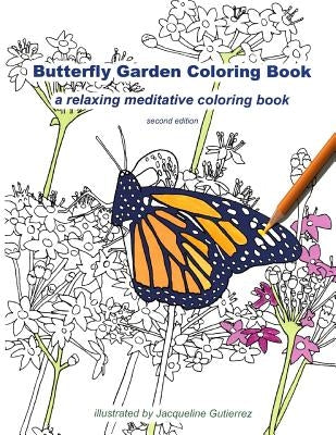 Butterfly Garden Coloring Book: a relaxing meditative coloring book by Gutierrez, Jacqueline