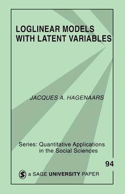 Loglinear Models with Latent Variables by Hagenaars, Jacques A. P.