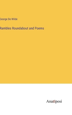 Rambles Roundabout and Poems by de Wilde, George