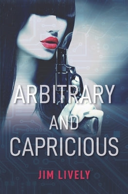 Arbitrary and Capricious by Lively, Jim