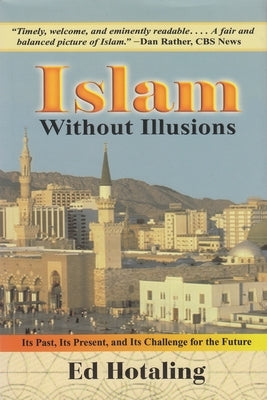 Islam Without Illusions: Its Past, Its Present, and Its Challenge for the Future by Hotaling, Ed