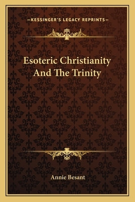 Esoteric Christianity and the Trinity by Besant, Annie Wood
