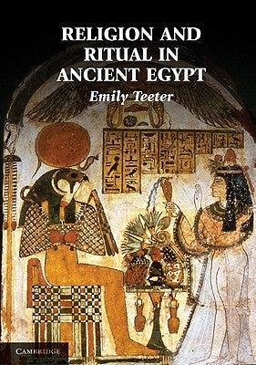 Religion and Ritual in Ancient Egypt by Teeter, Emily