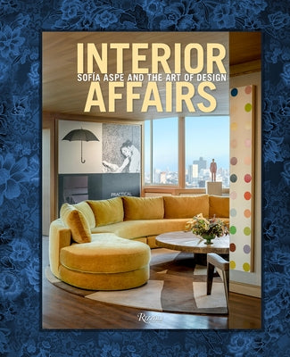 Interior Affairs: Sofia Aspe and the Art of Design by Aspe, Sofia